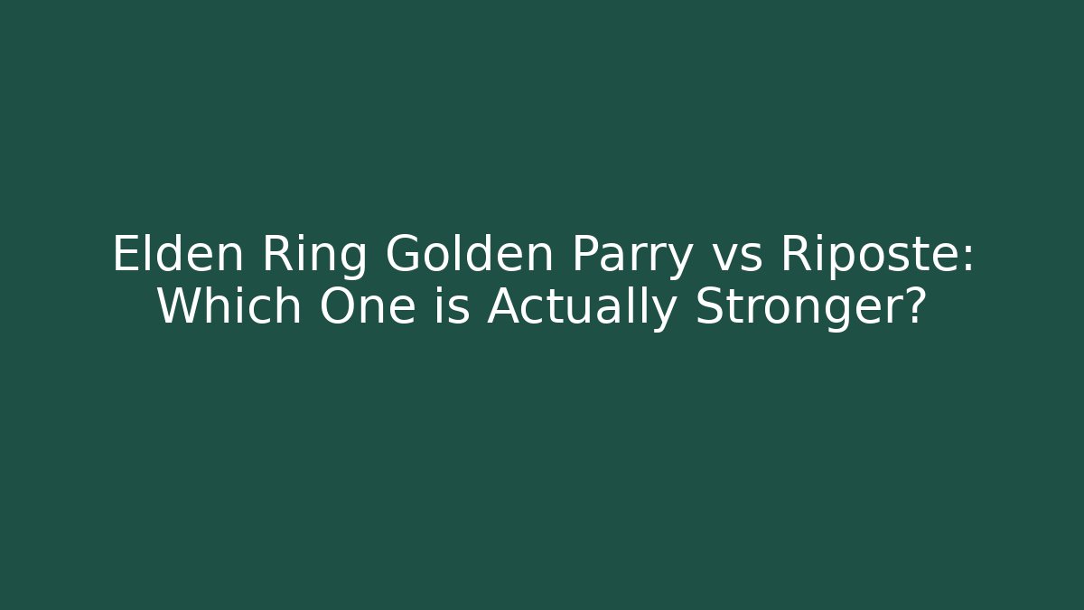 Elden Ring Golden Parry vs Riposte: Which One is Actually Stronger?