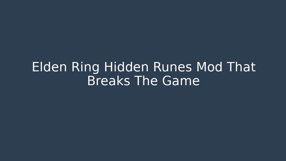 Elden Ring Hidden Runes Mod That Breaks The Game