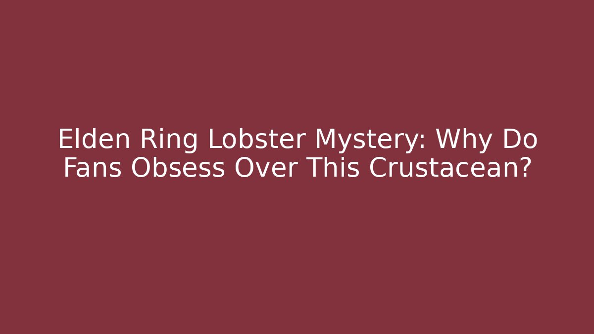 Elden Ring Lobster Mystery: Why Do Fans Obsess Over This Crustacean?