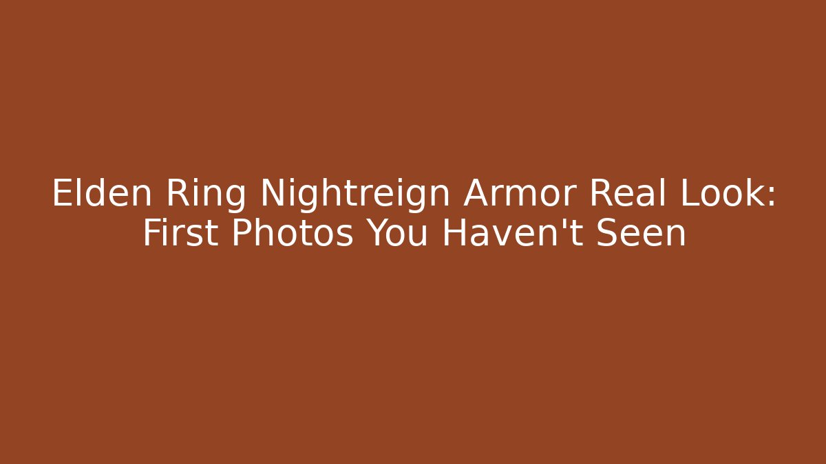 Elden Ring Nightreign Armor Real Look: First Photos You Haven't Seen