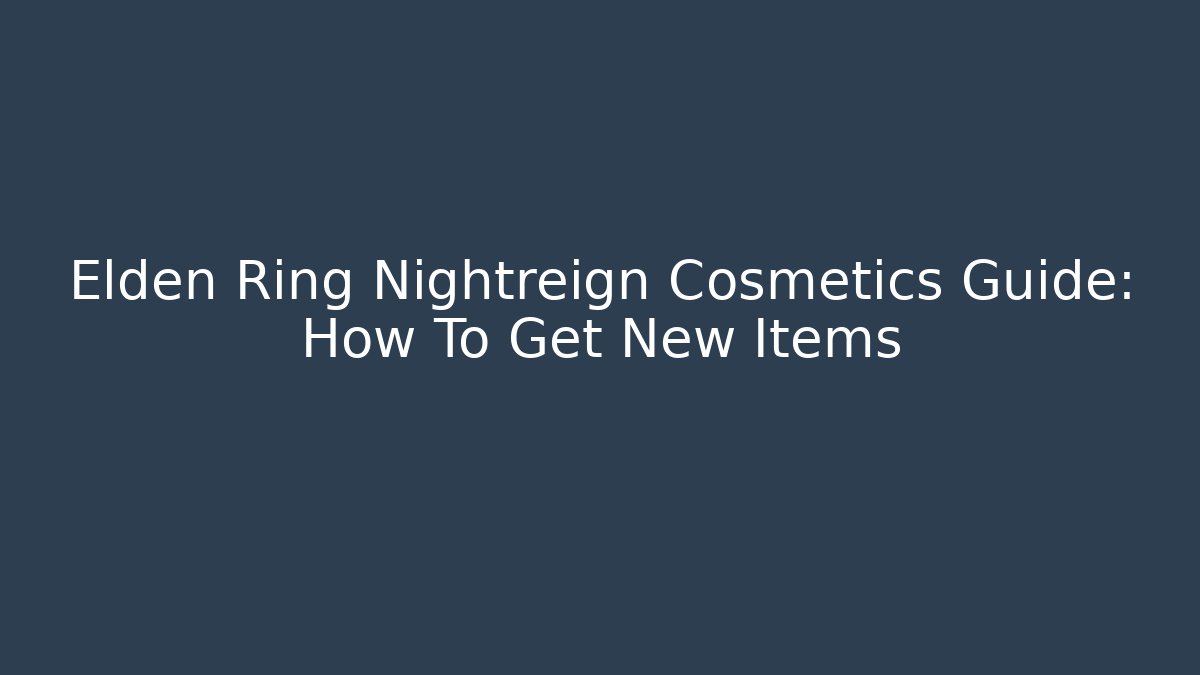 Elden Ring Nightreign Cosmetics Guide: How To Get New Items