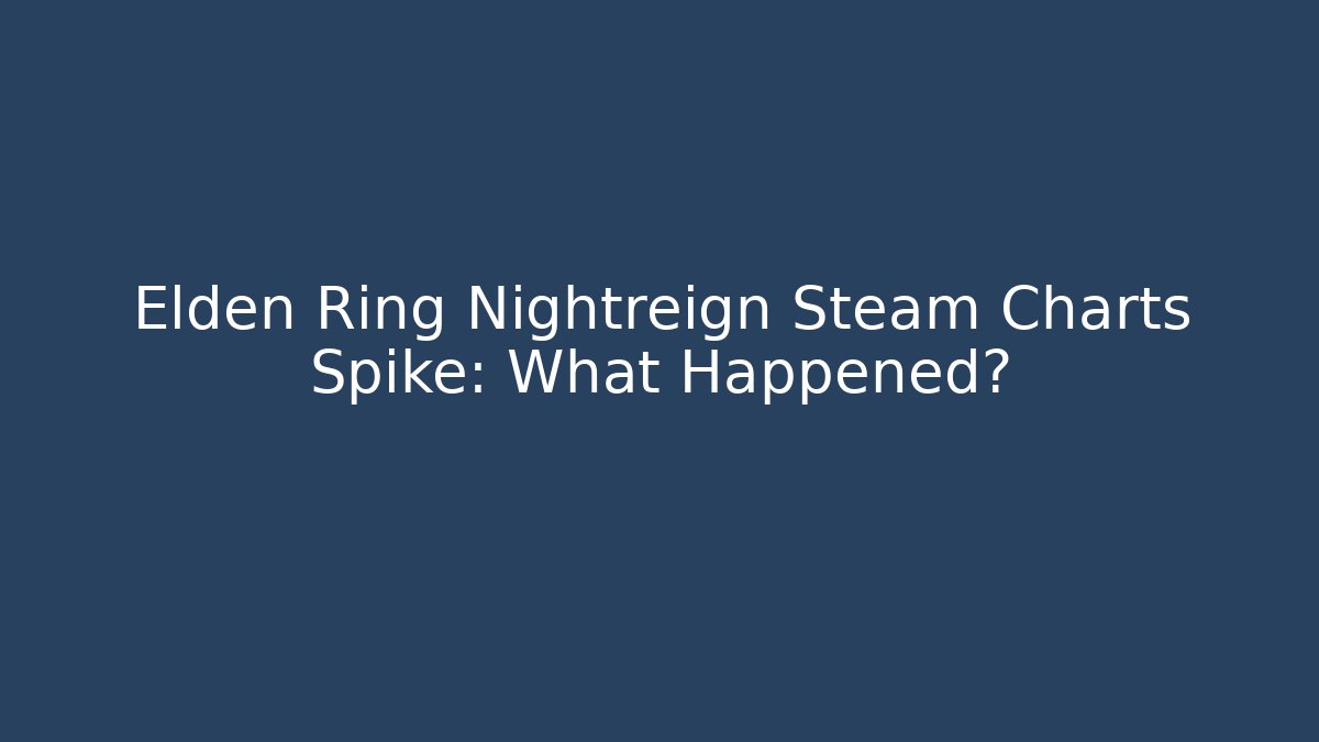 Elden Ring Nightreign Steam Charts Spike: What Happened?