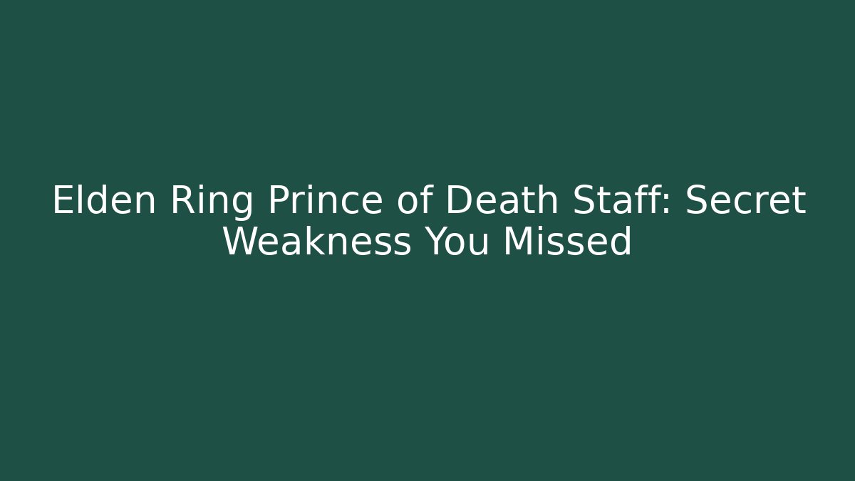 Elden Ring Prince of Death Staff: Secret Weakness You Missed - The Family Holidays