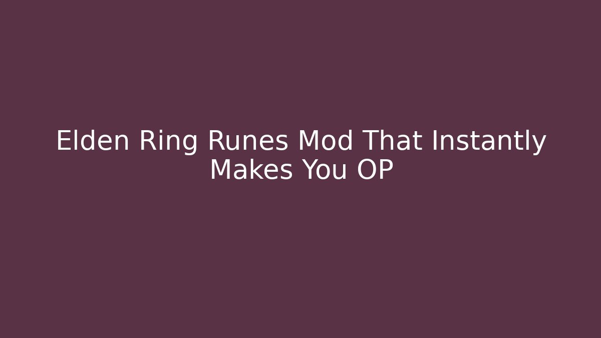 Elden Ring Runes Mod That Instantly Makes You OP