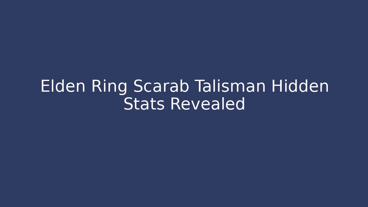 Elden Ring Scarab Talisman Hidden Stats Revealed