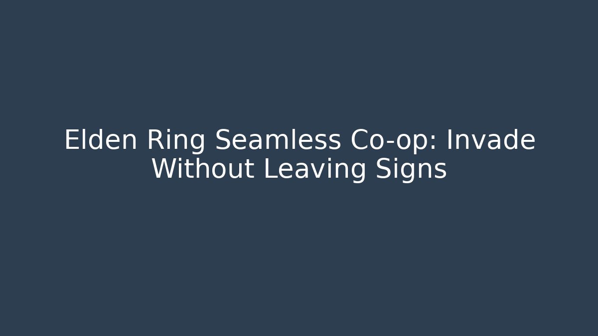 Elden Ring Seamless Co-op: Invade Without Leaving Signs