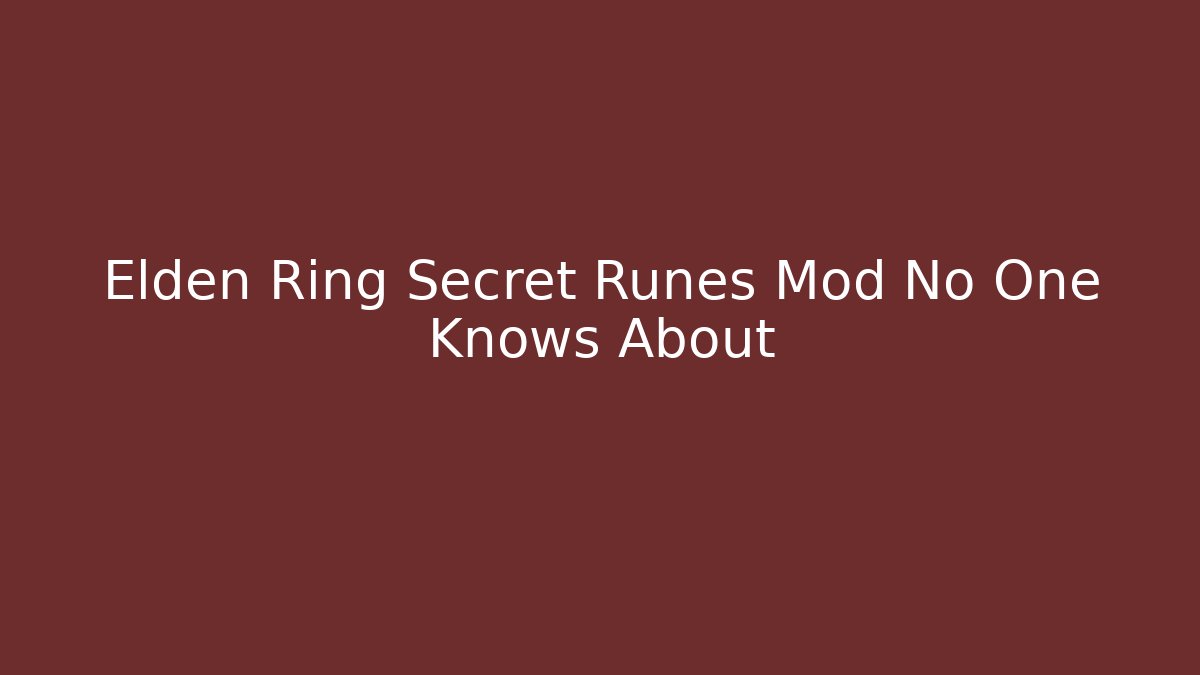 Elden Ring Secret Runes Mod No One Knows About - The Family Holidays