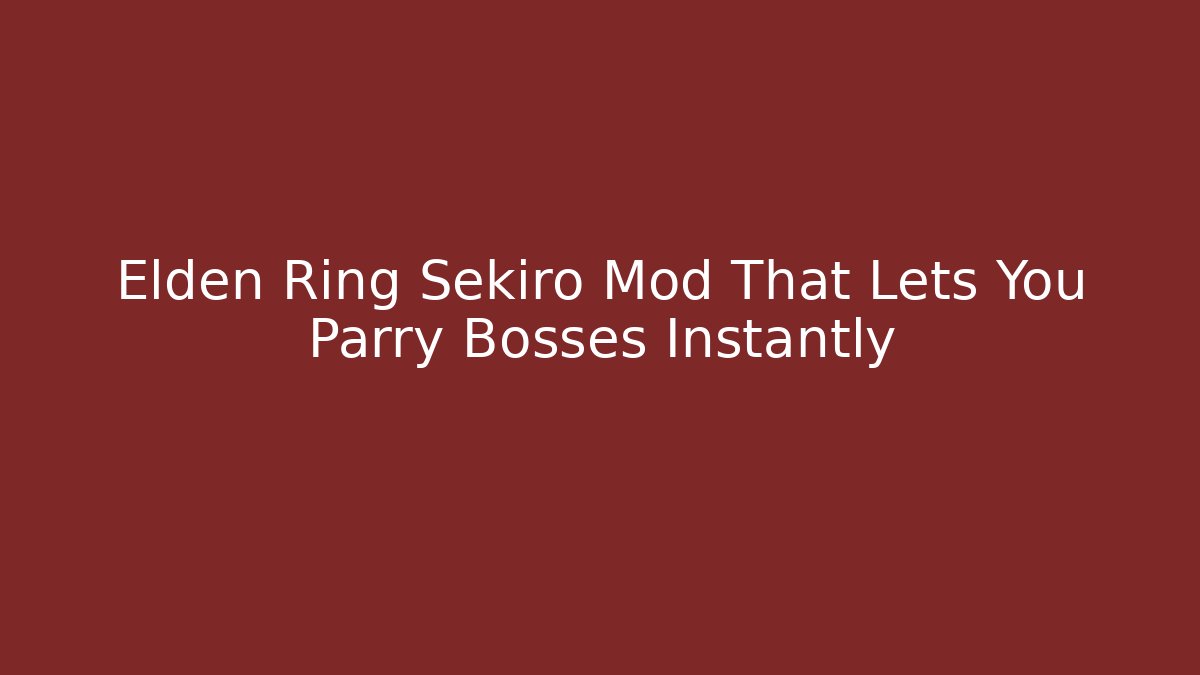 Elden Ring Sekiro Mod That Lets You Parry Bosses Instantly