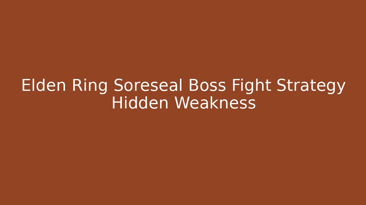 Elden Ring Soreseal Boss Fight Strategy Hidden Weakness - The Family Holidays