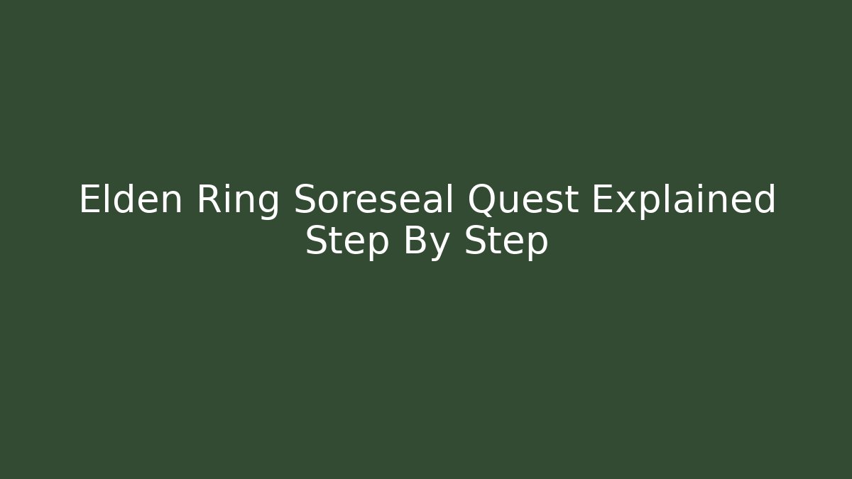 Elden Ring Soreseal Quest Explained Step By Step - The Family Holidays