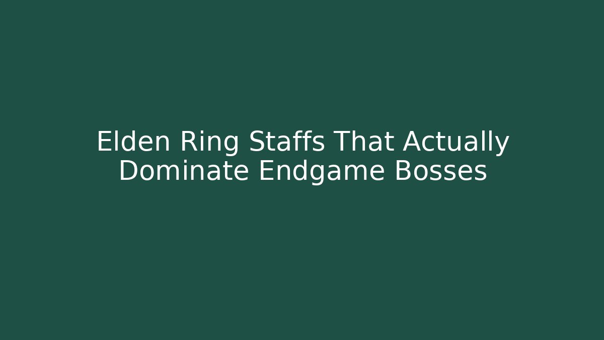 Elden Ring Staffs That Actually Dominate Endgame Bosses