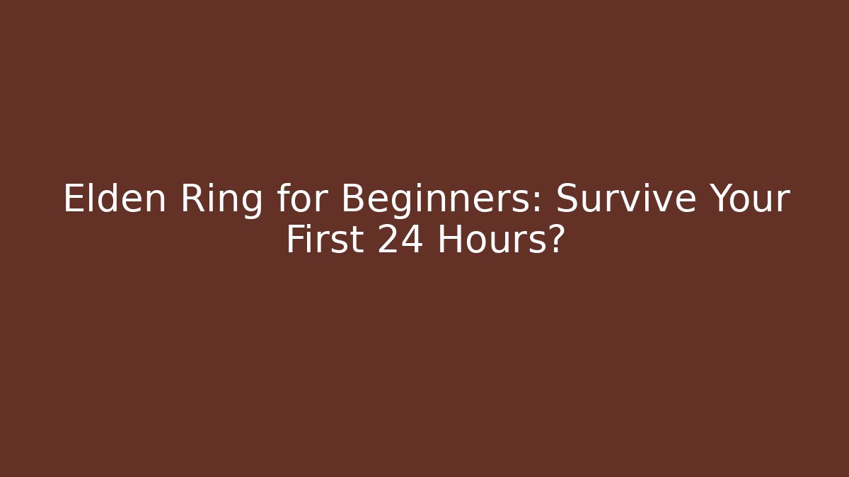 Elden Ring for Beginners: Survive Your First 24 Hours? - The Family Holidays