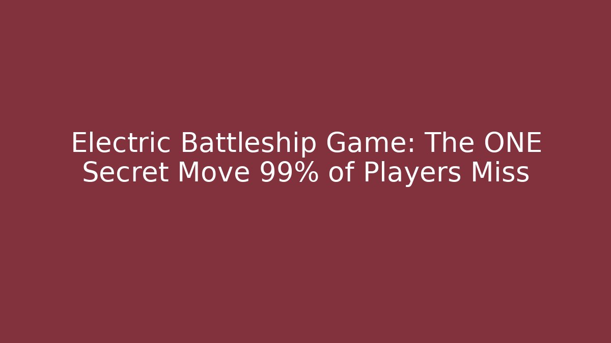 Electric Battleship Game: The ONE Secret Move 99% of Players Miss