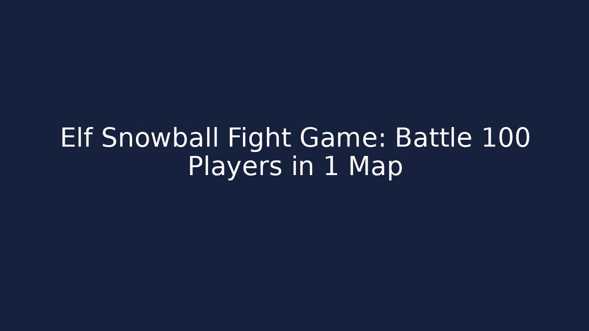 Elf Snowball Fight Game: Battle 100 Players in 1 Map