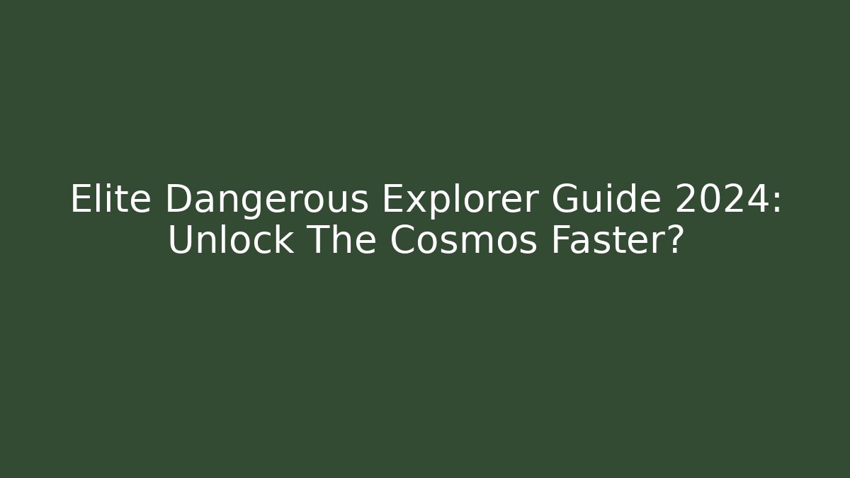 Elite Dangerous Explorer Guide 2024: Unlock The Cosmos Faster?