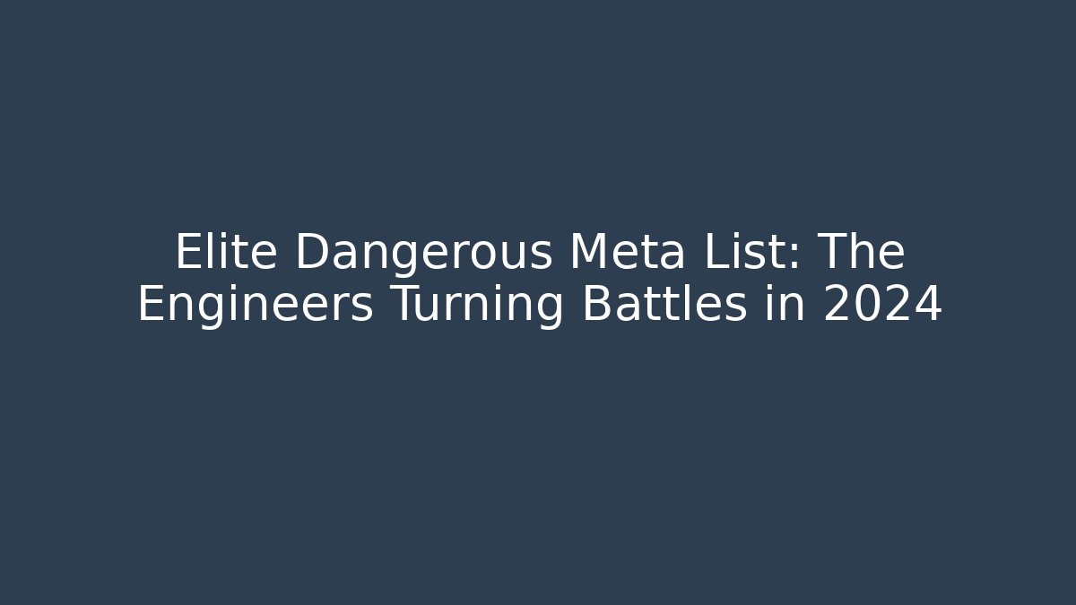 Elite Dangerous Meta List: The Engineers Turning Battles in 2024