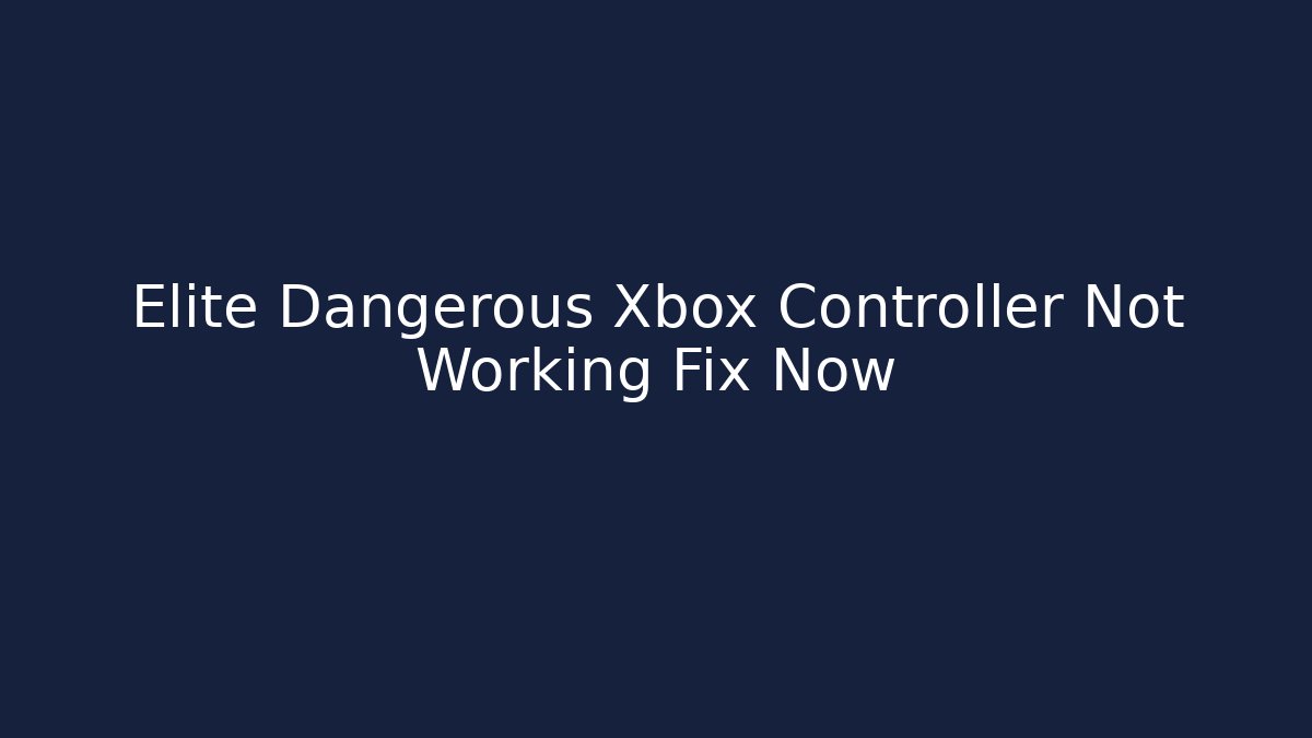 Elite Dangerous Xbox Controller Not Working Fix Now