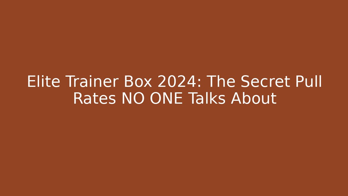 Elite Trainer Box 2024: The Secret Pull Rates NO ONE Talks About - The Family Holidays