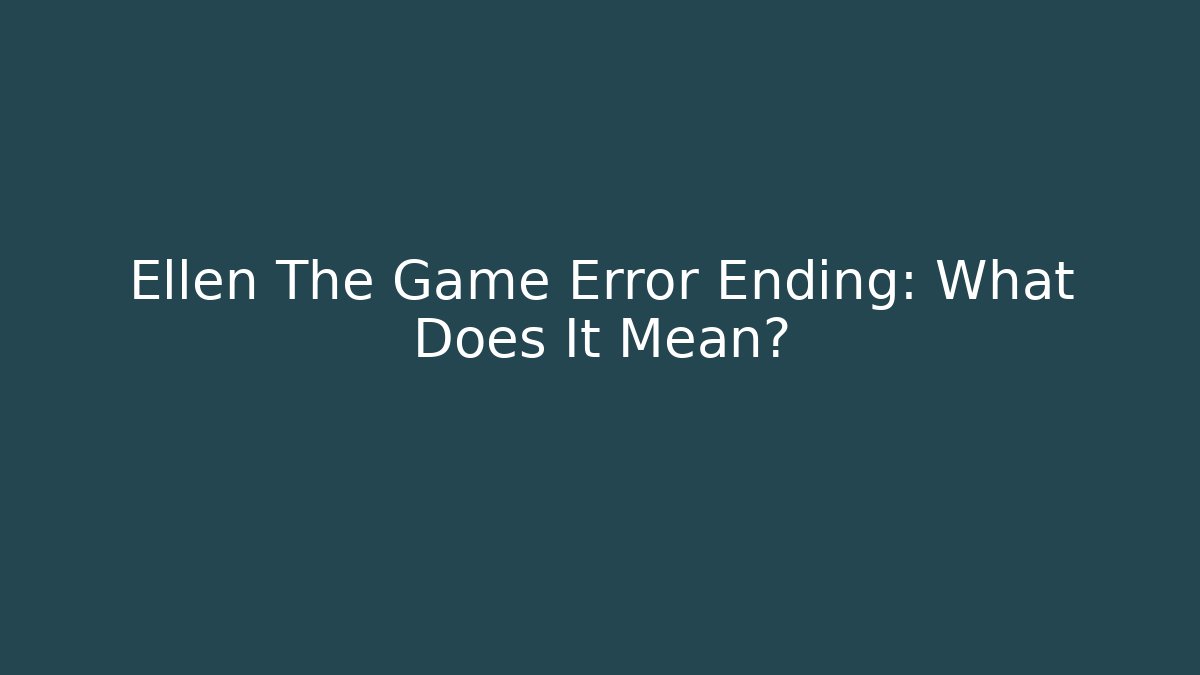 Ellen The Game Error Ending: What Does It Mean?