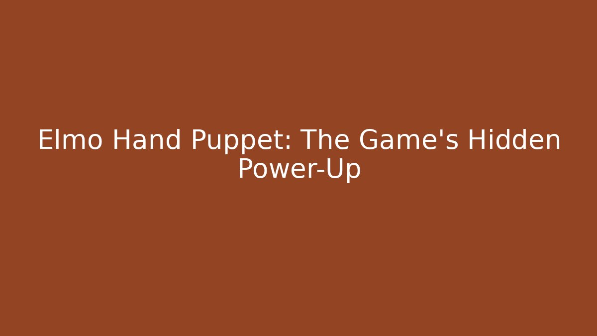Elmo Hand Puppet: The Game's Hidden Power-Up