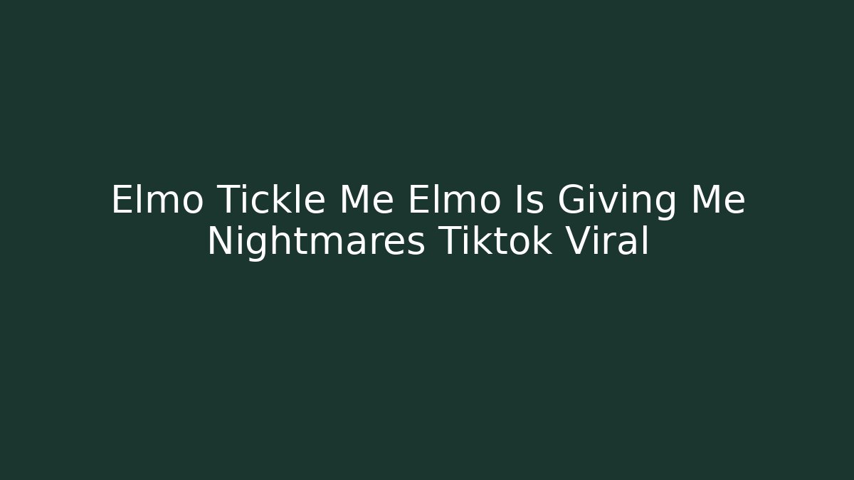 Elmo Tickle Me Elmo Is Giving Me Nightmares Tiktok Viral
