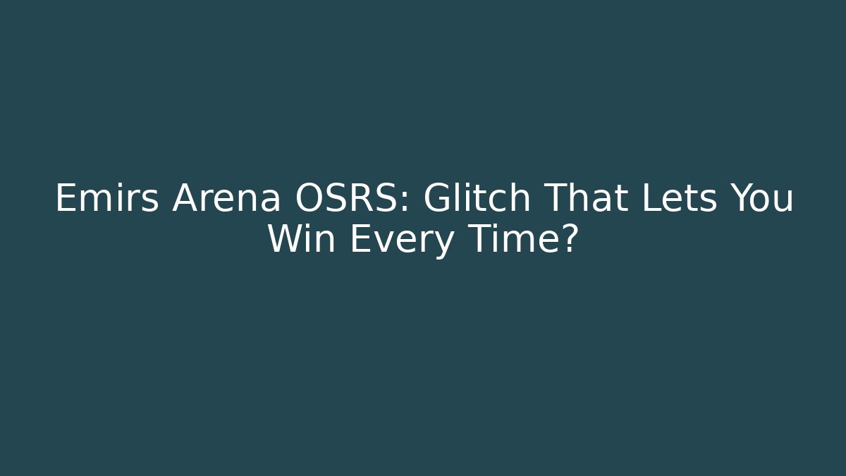 Emirs Arena OSRS: Glitch That Lets You Win Every Time?