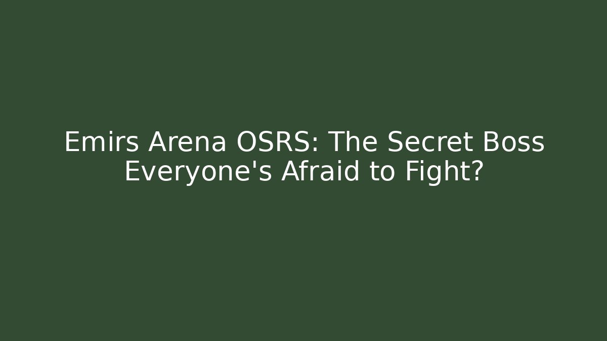 Emirs Arena OSRS: The Secret Boss Everyone's Afraid to Fight?