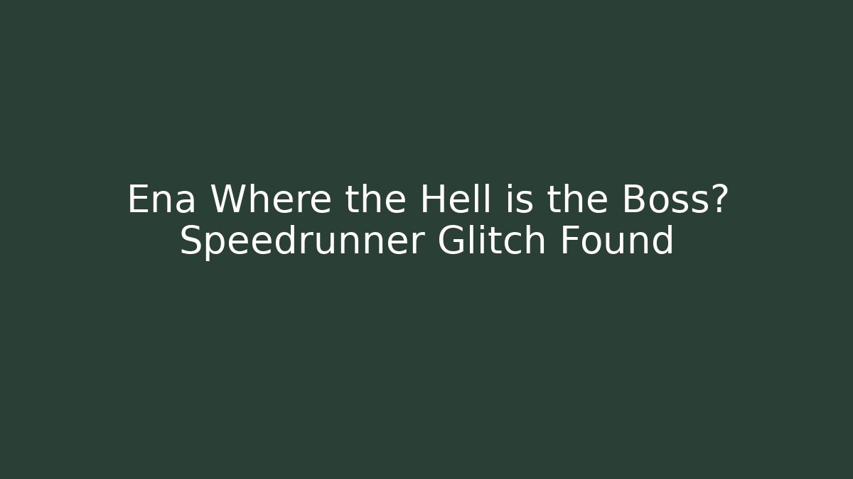 Ena Where the Hell is the Boss? Speedrunner Glitch Found