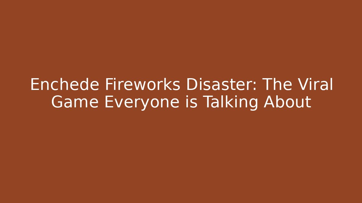 Enchede Fireworks Disaster: The Viral Game Everyone is Talking About