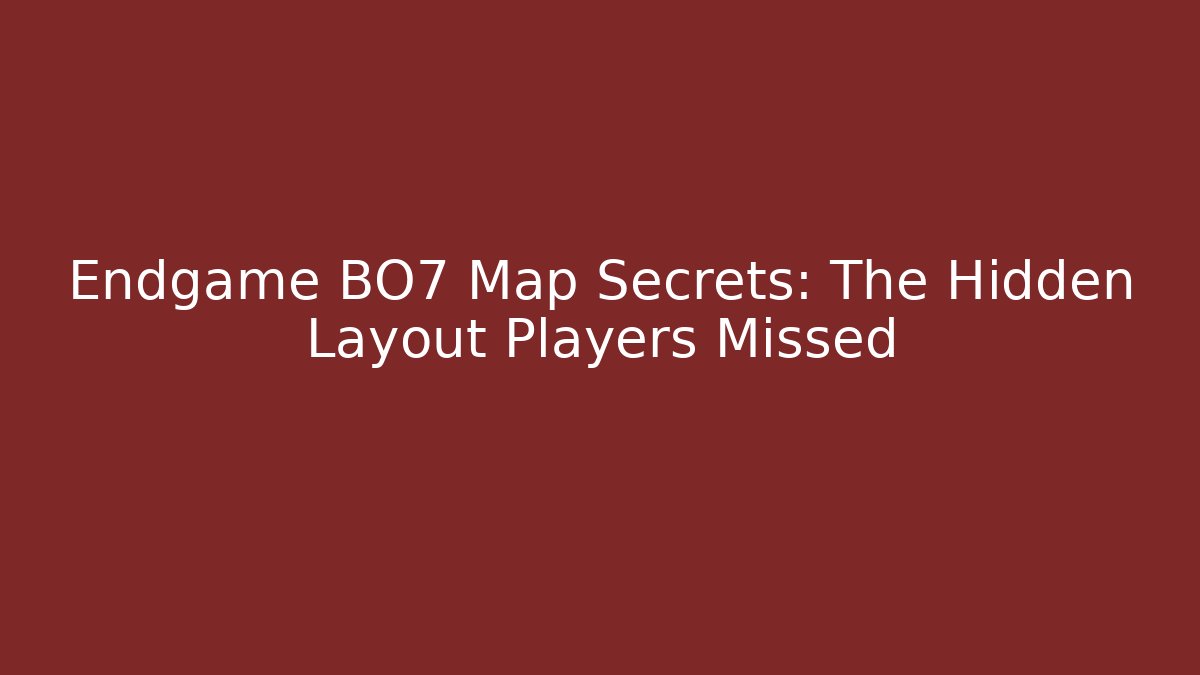 Endgame BO7 Map Secrets: The Hidden Layout Players Missed