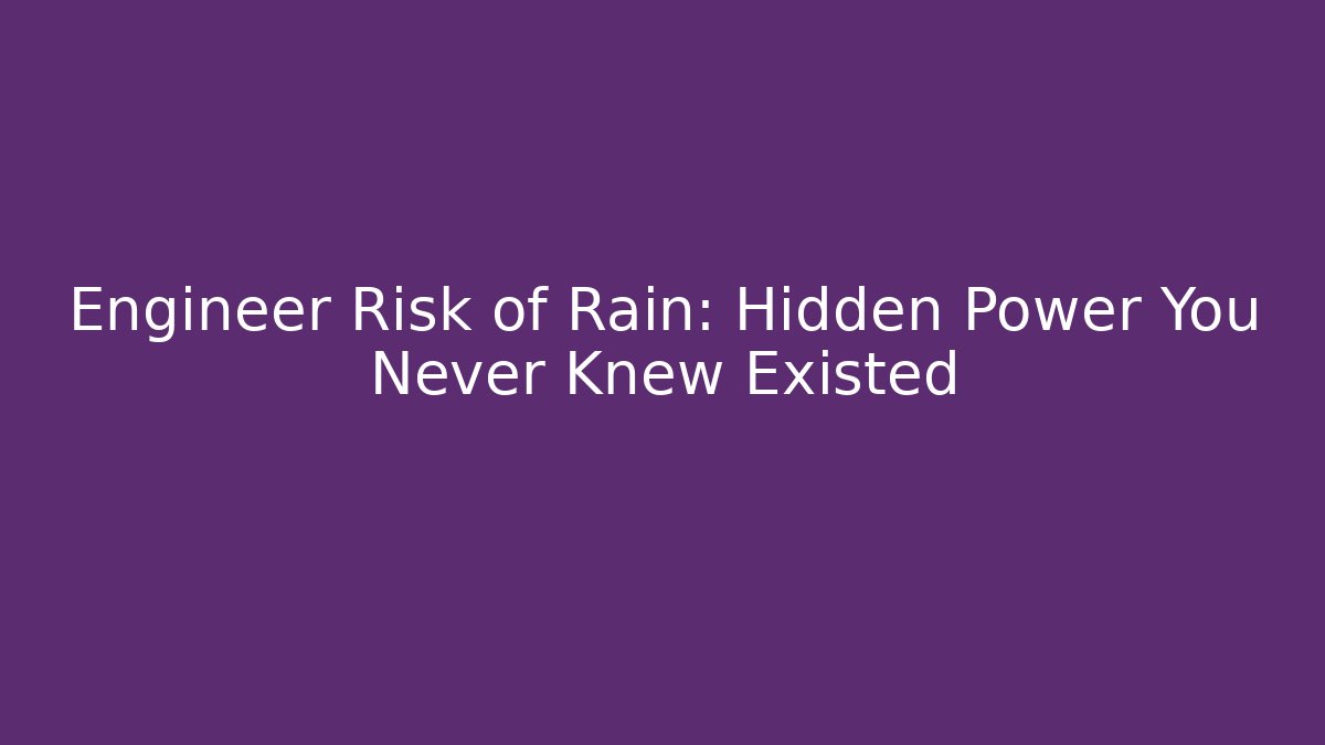 Engineer Risk of Rain: Hidden Power You Never Knew Existed