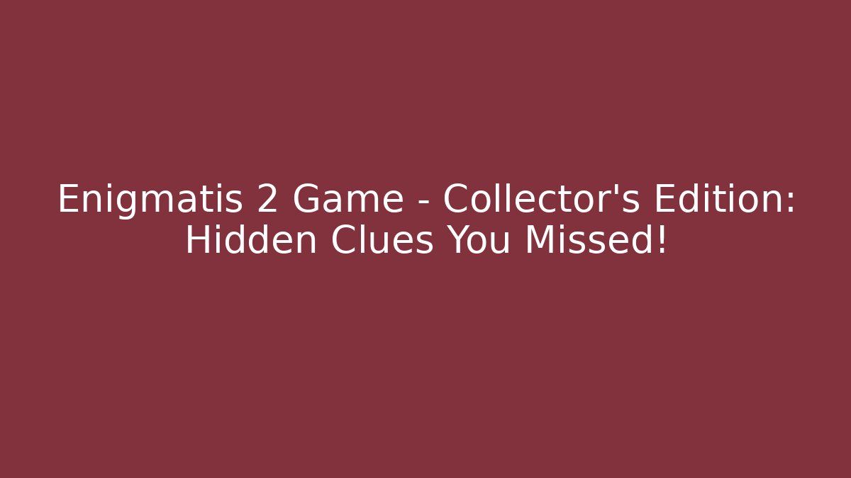 Enigmatis 2 Game - Collector's Edition: Hidden Clues You Missed!