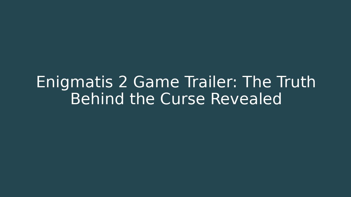 Enigmatis 2 Game Trailer: The Truth Behind the Curse Revealed