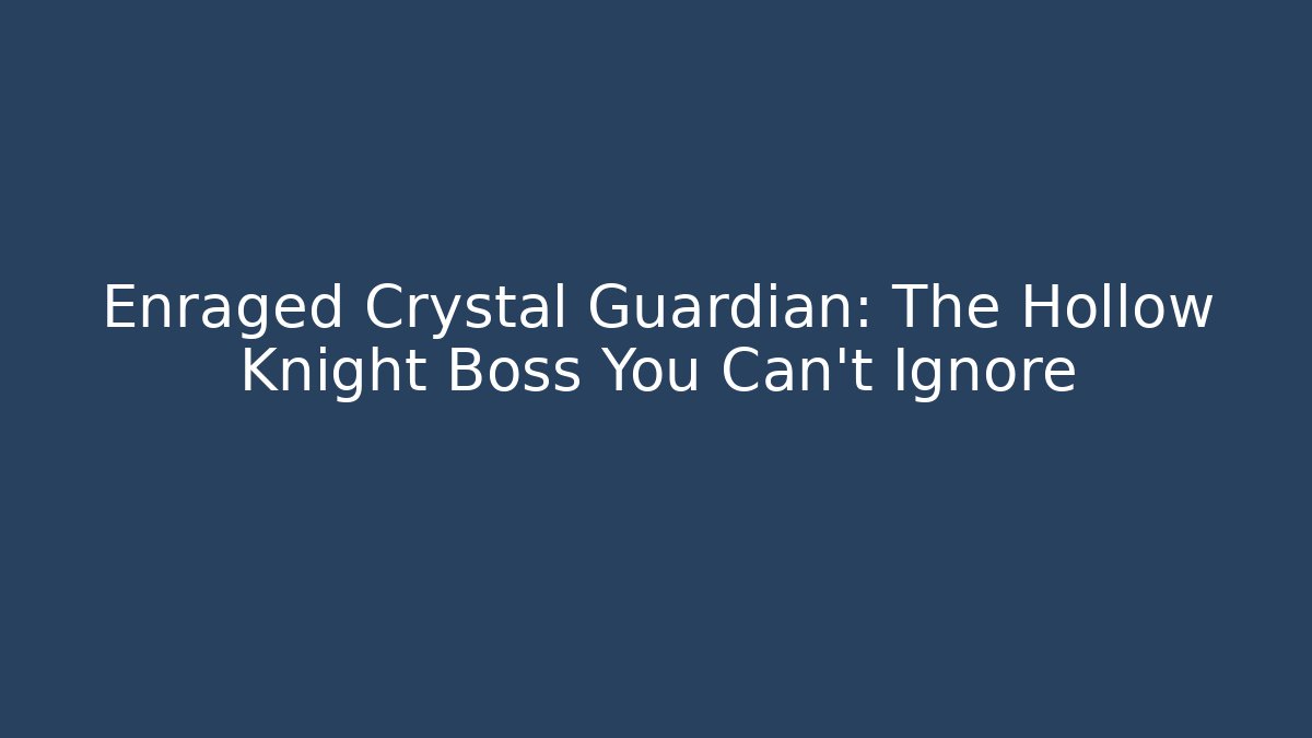 Enraged Crystal Guardian: The Hollow Knight Boss You Can't Ignore