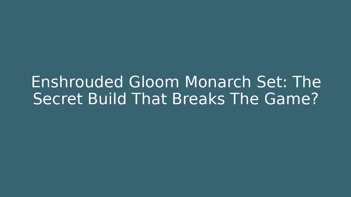 Enshrouded Gloom Monarch Set: The Secret Build That Breaks The Game?