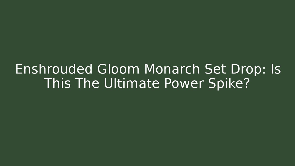 Enshrouded Gloom Monarch Set Drop: Is This The Ultimate Power Spike?