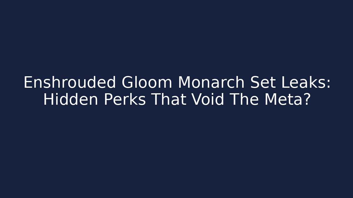Enshrouded Gloom Monarch Set Leaks: Hidden Perks That Void The Meta?
