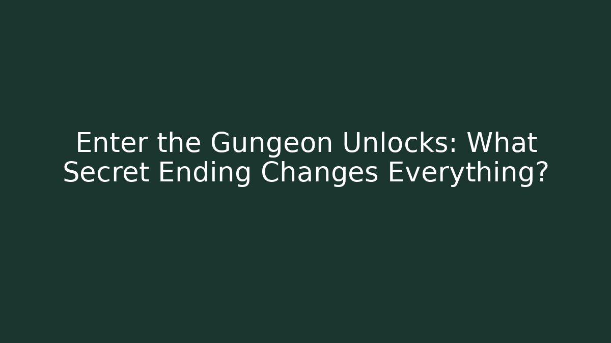 Enter the Gungeon Unlocks: What Secret Ending Changes Everything?