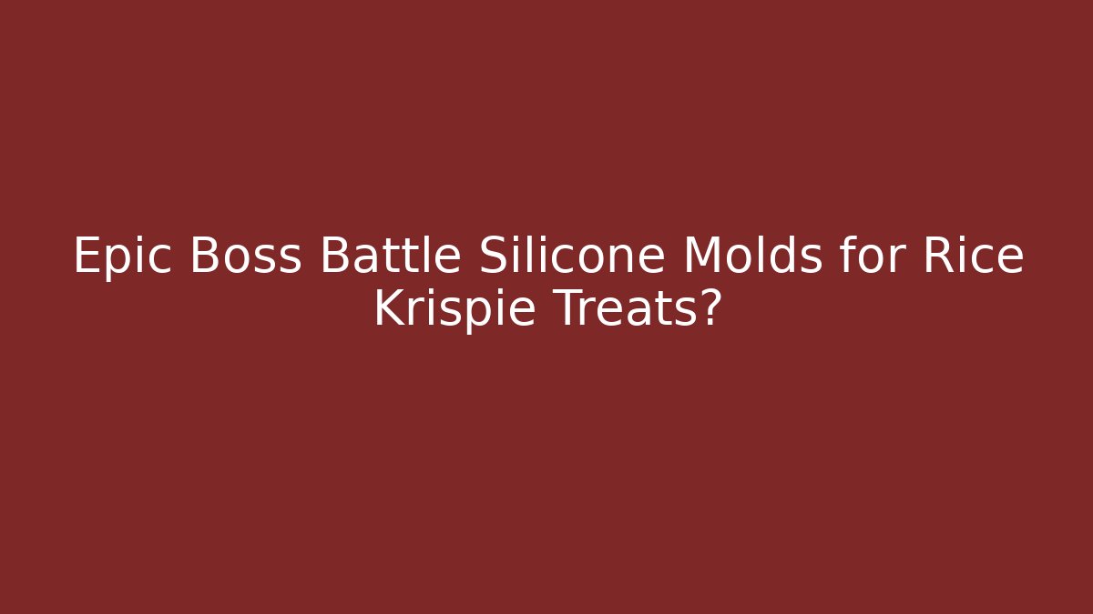 Epic Boss Battle Silicone Molds for Rice Krispie Treats?