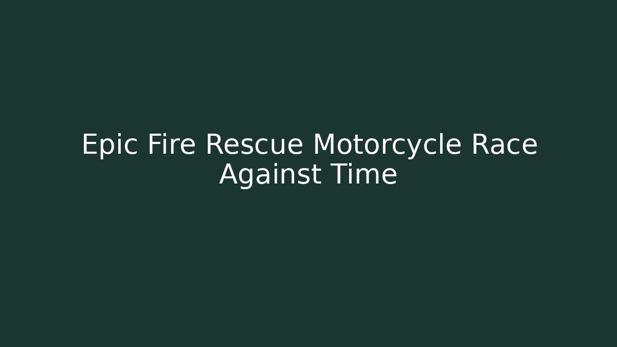 Epic Fire Rescue Motorcycle Race Against Time