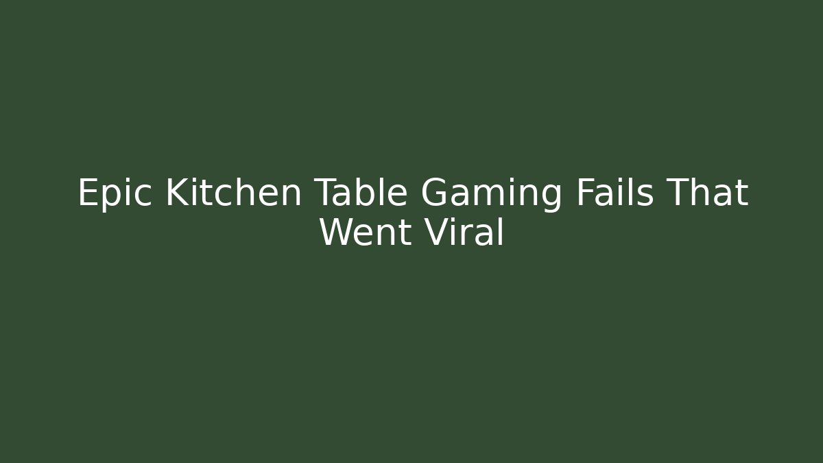 Epic Kitchen Table Gaming Fails That Went Viral