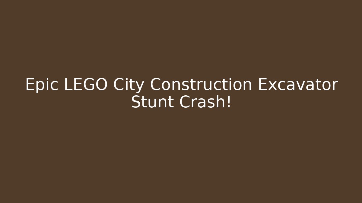 Epic LEGO City Construction Excavator Stunt Crash! - The Family Holidays