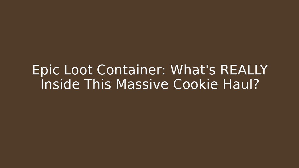 Epic Loot Container: What's REALLY Inside This Massive Cookie Haul?