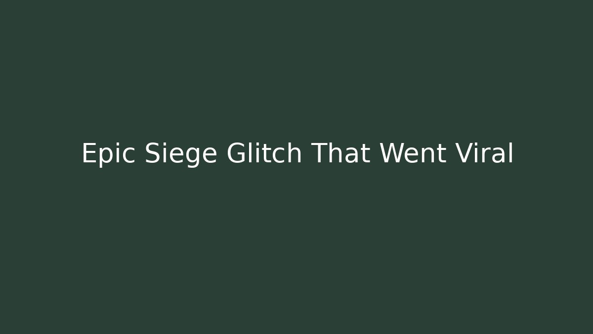 Epic Siege Glitch That Went Viral