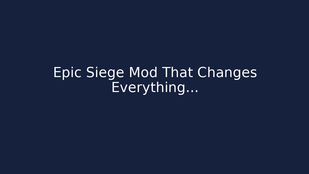 Epic Siege Mod That Changes Everything…
