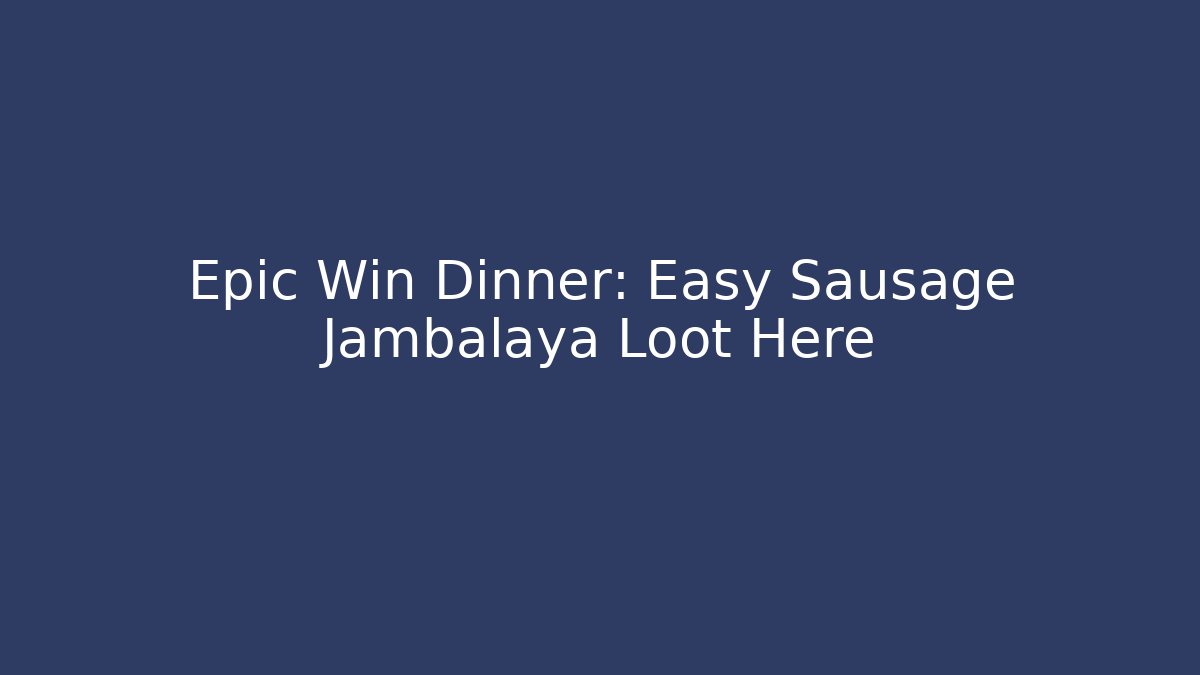 Epic Win Dinner: Easy Sausage Jambalaya Loot Here - The Family Holidays