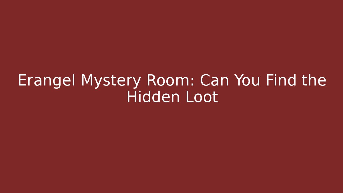 Erangel Mystery Room: Can You Find the Hidden Loot