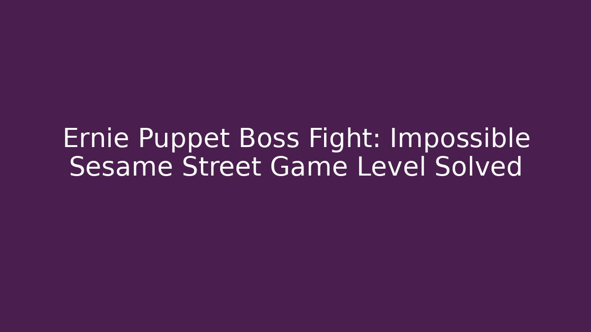 Ernie Puppet Boss Fight: Impossible Sesame Street Game Level Solved
