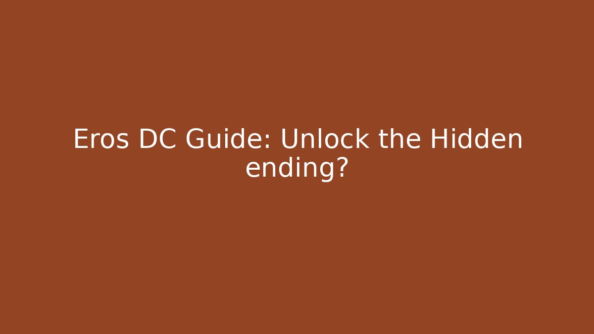 Eros DC Guide: Unlock the Hidden ending? - The Family Holidays