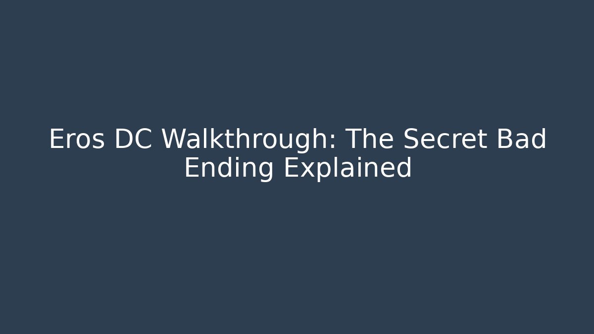 Eros DC Walkthrough: The Secret Bad Ending Explained